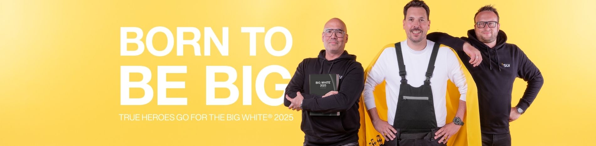 BIG WHITE 2025 - Born to be BIG!